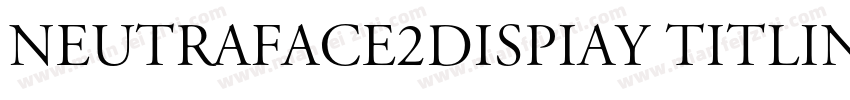 Neutraface2Dispiay Titling字体转换